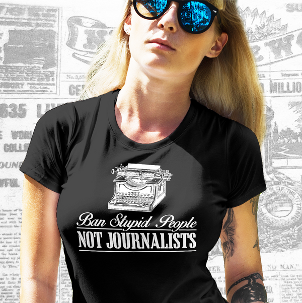 Ban Stupid People, Not Journalists, , LiberalDefinition
