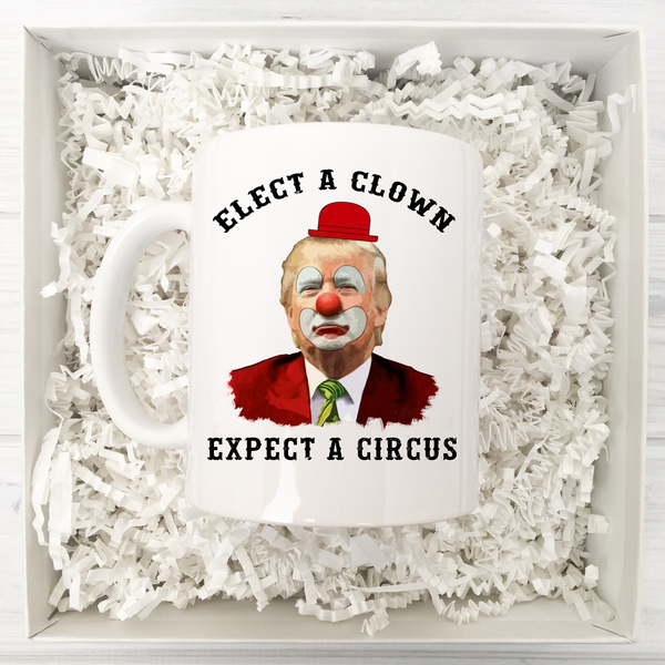 Elect A Clown Expect A Circus Anti-Trump Mug