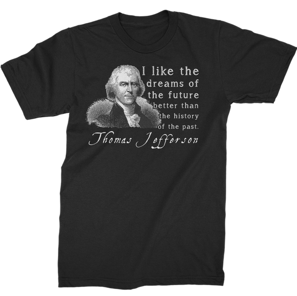 Thomas Jefferson Quotes T-Shirts: Dreams Of The Future