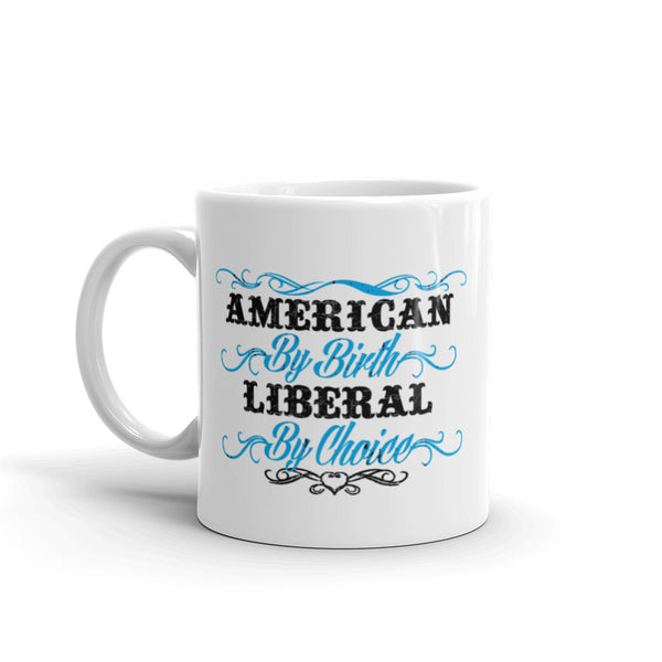 American By Birth, Liberal By Choice Mug