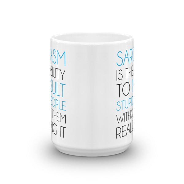 Sarcasm Is The Ability To Insult Stupid People Without Them Realizing It Mug