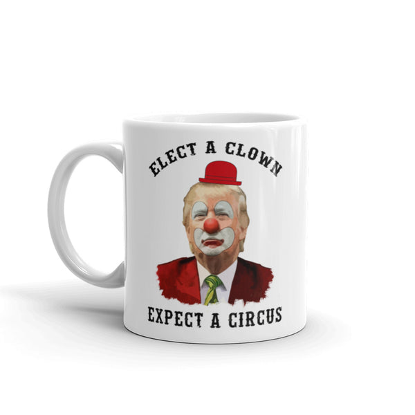 Elect A Clown, Expect A Circus Anti-Trump Mug, , LiberalDefinition
