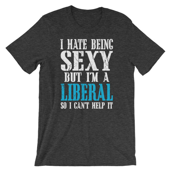 I Hate Being Sexy But I'm A Liberal So I Can't Help It, , LiberalDefinition