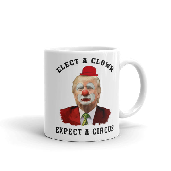 Elect A Clown, Expect A Circus Anti-Trump Mug, , LiberalDefinition