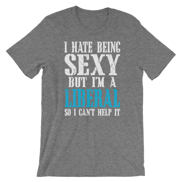 I Hate Being Sexy But I'm A Liberal So I Can't Help It, , LiberalDefinition