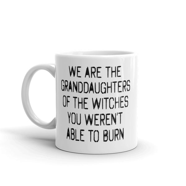 We Are The Granddaughters Of The Witches You Couldn't Burn Mug