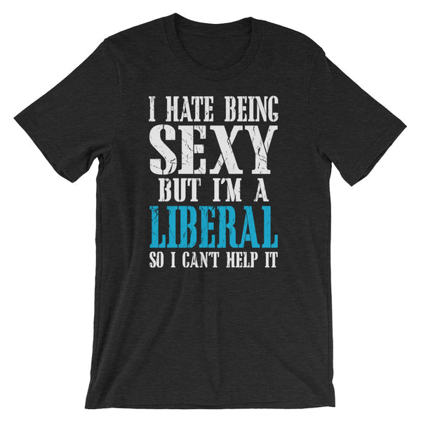 I Hate Being Sexy But I'm A Liberal So I Can't Help It, , LiberalDefinition