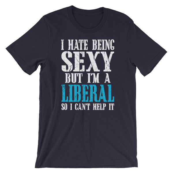 I Hate Being Sexy But I'm A Liberal So I Can't Help It, , LiberalDefinition