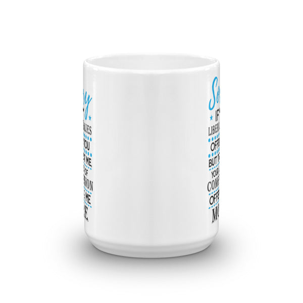 Sorry If My Liberal Values Offend You Mug