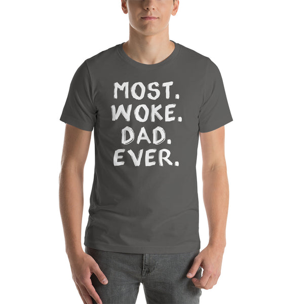 Most Woke Dad Ever T-Shirt (Colors)