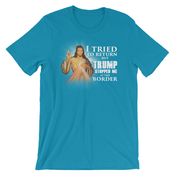 I Tried To Return But Trump Stopped Me At The Border T-Shirt