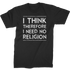 I Think, Therefore I Need No Religion