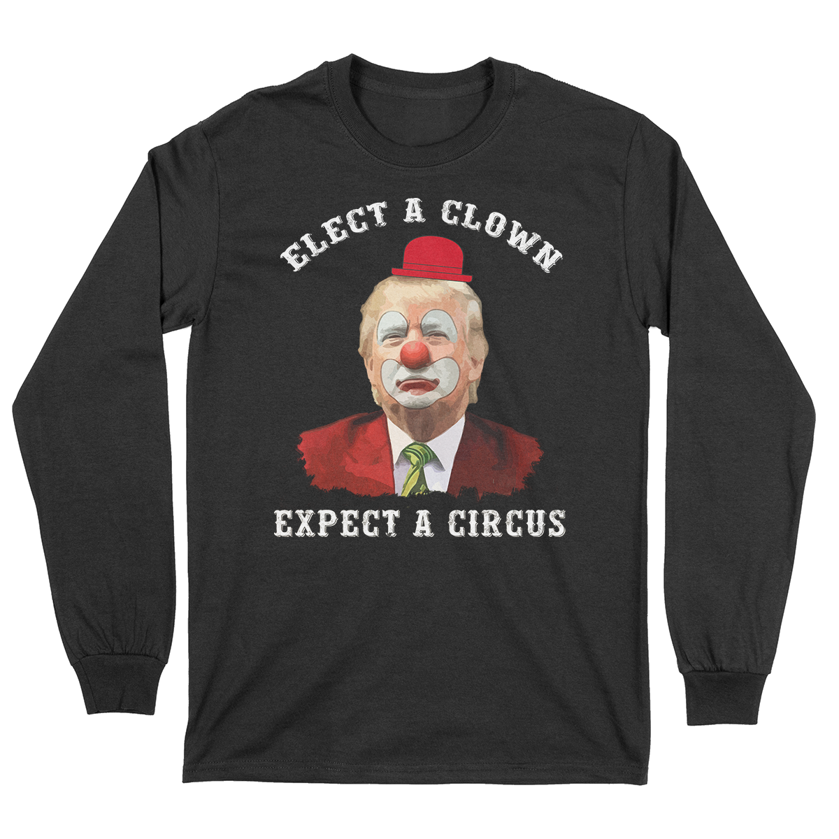 Elect A Clown, Expect A Circus Long-Sleeved T-Shirt