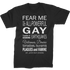 Fear Me The Gay! T-Shirt
