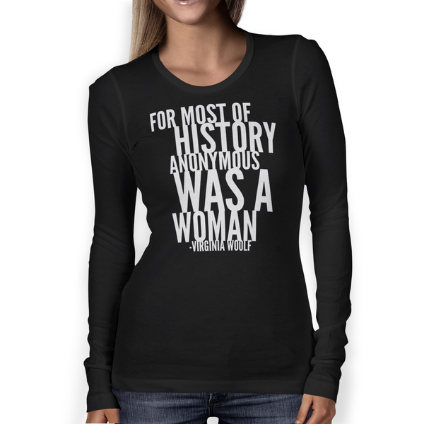 For Most Of History Anonymous Was A Woman | Virginia Woolf Quote Long Sleeve T-Shirt