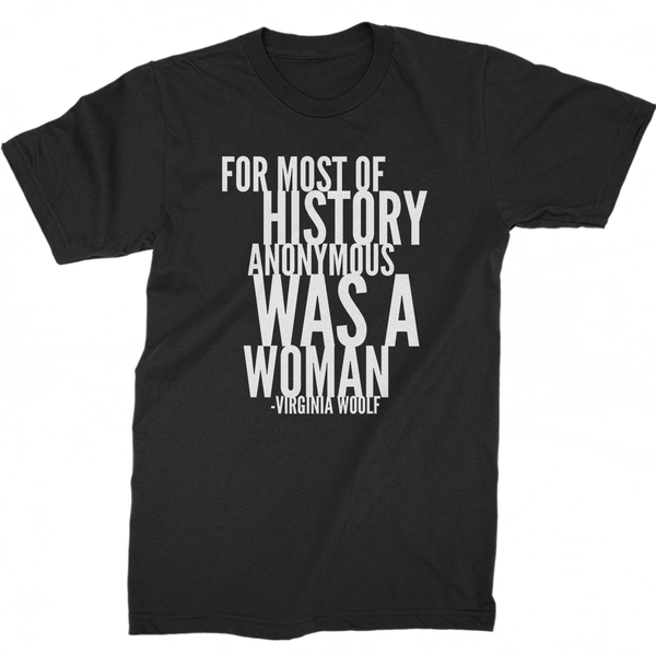 For Most Of History Anonymous Was A Woman | Virginia Woolf Quote T-Shirt