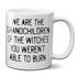 We Are The Grandchildren Of The Witches You Weren't Able To Burn Mug