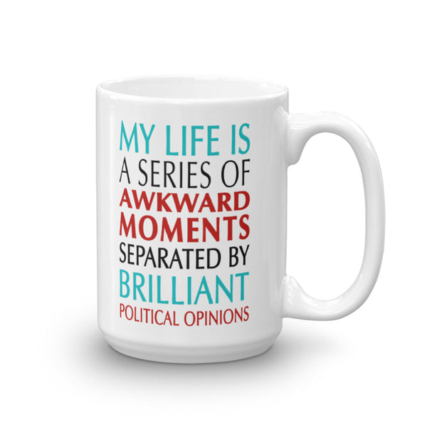 Awkward Moments And Brilliant Political Opinions Funny Liberal Mug