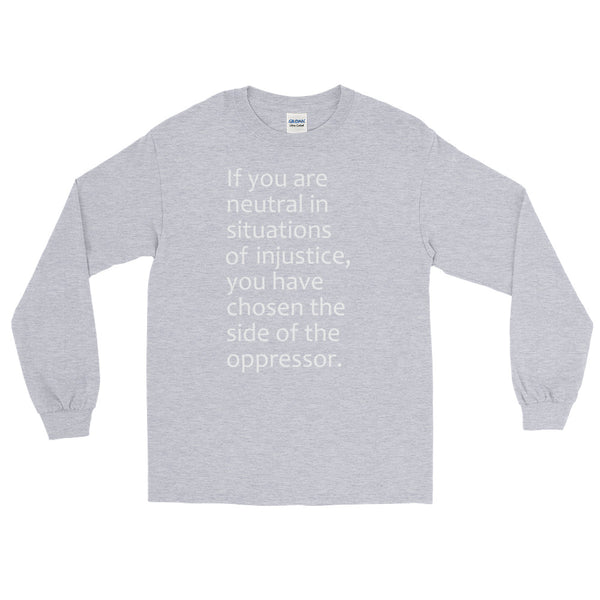 If You Are Neutral In Situations Of Injustice Long-Sleeved T-Shirt