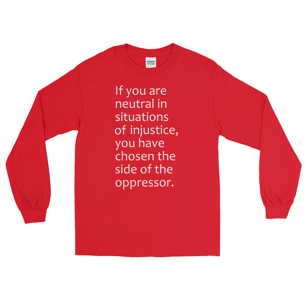 If You Are Neutral In Situations Of Injustice Long-Sleeved T-Shirt