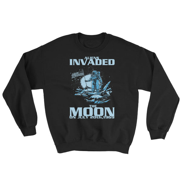 Aliens Invaded The Moon Sweatshirt