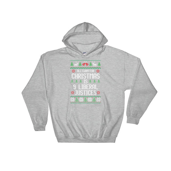 All I Want For Christmas Is 9 Liberal Justices Ugly Christmas Sweater Hoodie