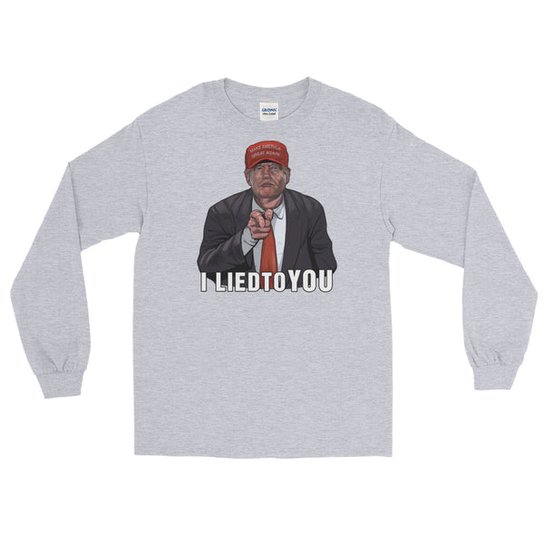 I Lied To You Anti-Trump Long-Sleeved T-Shirt