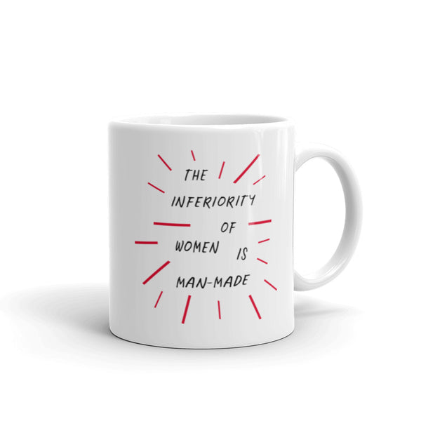 The Inferiority Of Women Is Man-Made Feminist Mug