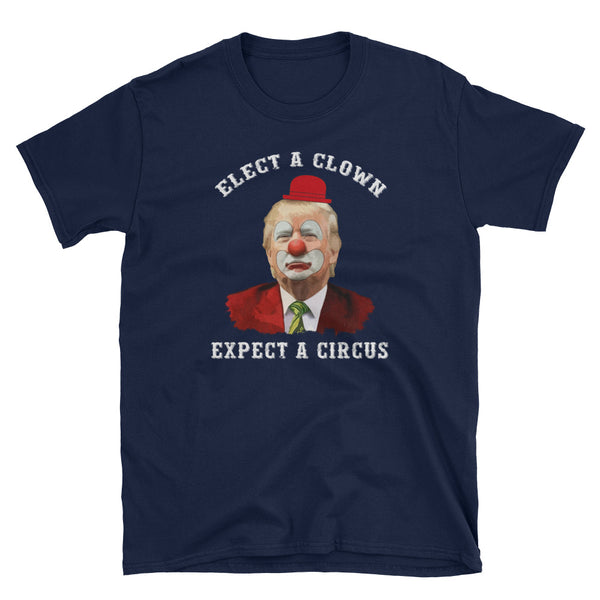 Elect A Clown, Expect A Circus T-Shirt (Black)