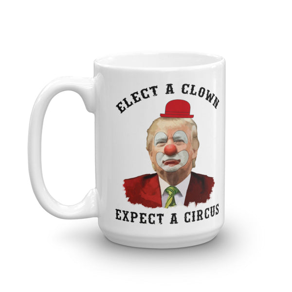  Elect A Clown, Expect A Circus Anti-Trump Mug, , LiberalDefinition