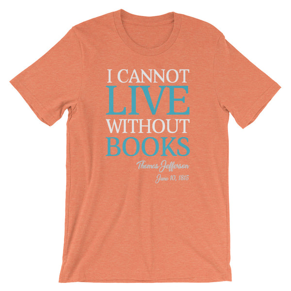 I Cannot Live Without Books Thomas Jefferson Quote T-Shirt