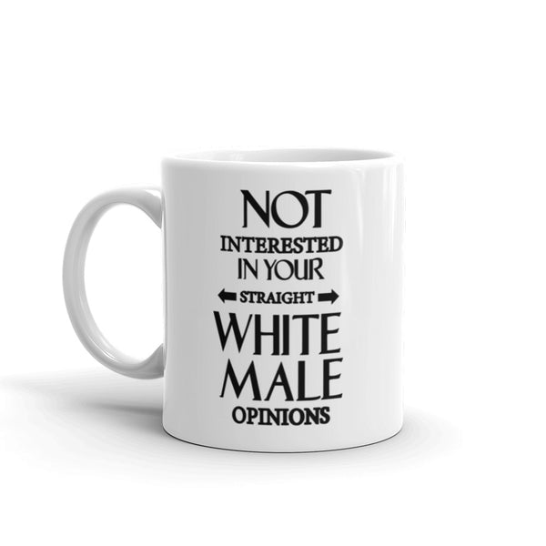Not Interested In Your Straight White Male Opinions Mug