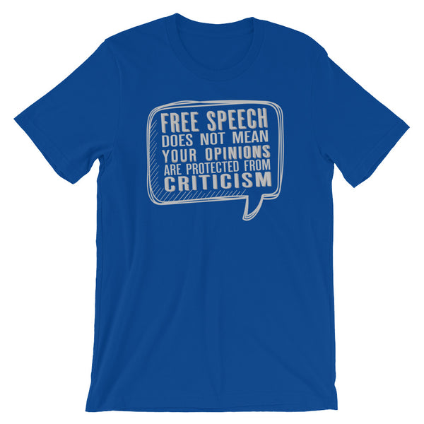 Free Speech Does Not Mean Your Opinions Are Protected From Criticism T-Shirt