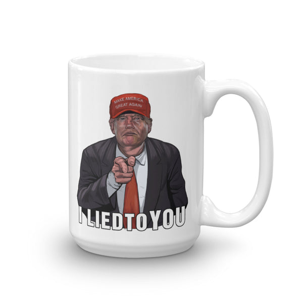 I Lied To  You Anti-Trump Mug