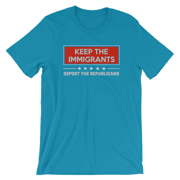 Keep The Immigrants, Deport The Republicans T-Shirt