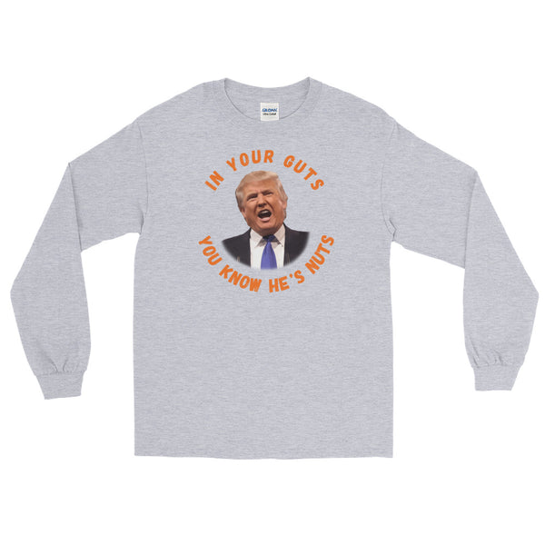In Your Guts, You KNOW He's Nuts Long-Sleeved T-Shirt