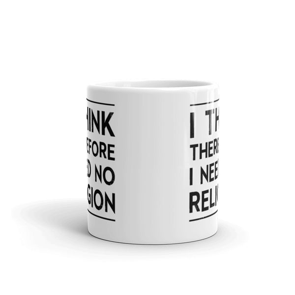 I Think, Therefore I Need No Religion Mug