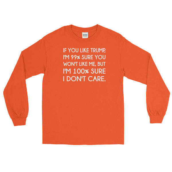 If You Like Trump, I'm 99% Sure You Won't Like Me Long-Sleeved T-Shirt