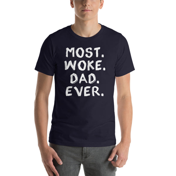 Most Woke Dad Ever T-Shirt (Colors)