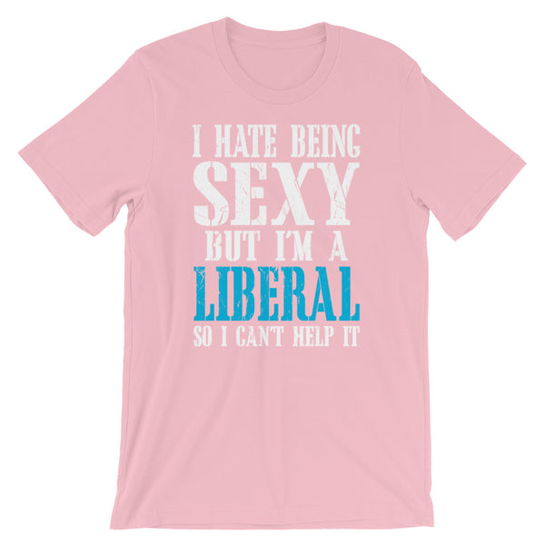  I Hate Being Sexy But I'm A Liberal So I Can't Help It, , LiberalDefinition