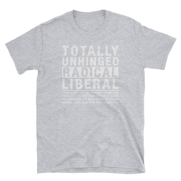 Totally Unhinged Radical Liberal T-Shirt (Black)