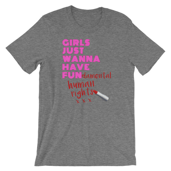 Girls Just Wanna Have Fun-damental Human Rights T-Shirt