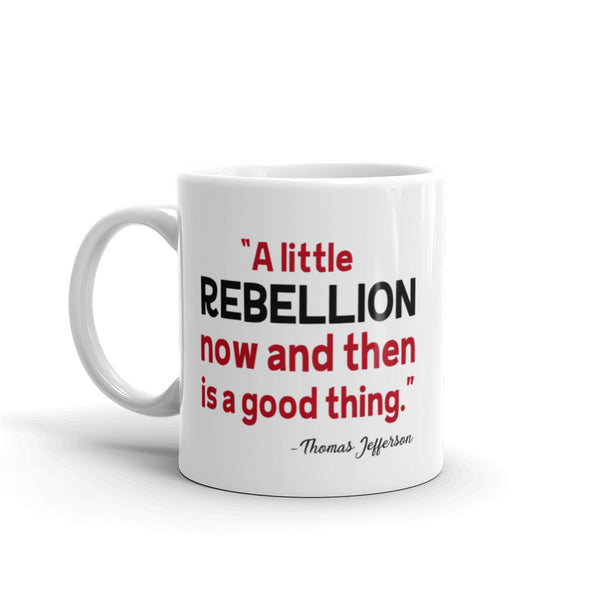 A Little Rebellion Now And Then Is A Good Thing | Thomas Jefferson Quote Mug