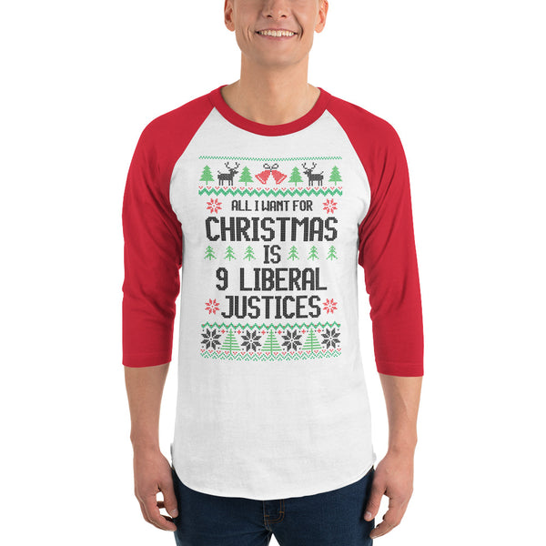 All I Want For Christmas Is 9 Liberal Justices Ugly Christmas Sweater Raglan T-Shirt