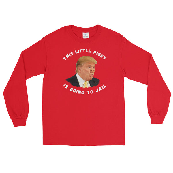 This Little Piggy Is Going To Jail Anti-Trump Long-Sleeved T-Shirt