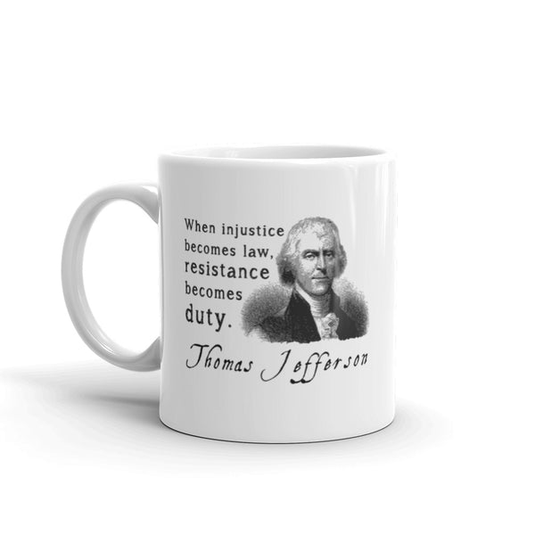 When Injustice Becomes Law, Resistance Becomes Duty | Thomas Jefferson Quotes Mug