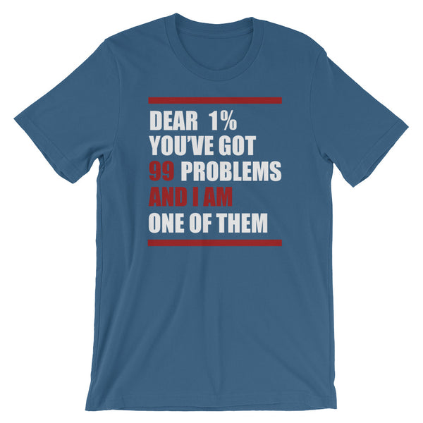 Dear 1%: You're Got 99 Problems And I Am One Of Them T-Shirt