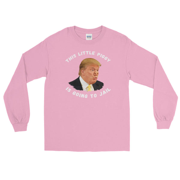 This Little Piggy Is Going To Jail Anti-Trump Long-Sleeved T-Shirt