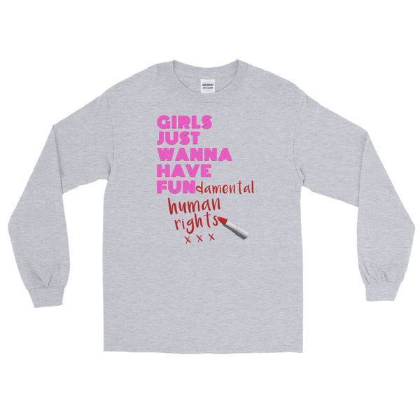 Girls Just Wanna Have Fun-damental Human Rights | Long-Sleeved T-Shirt