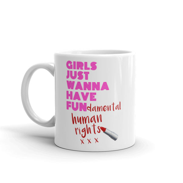 Girls Just Wanna Have Fun-damental Human Rights Mug